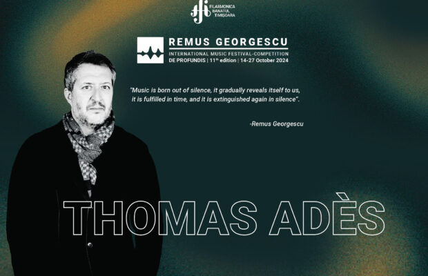 artisul thomas ades este invitat special la festivalul remus georgescu din 2024